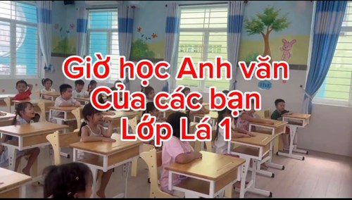 Giờ học anh văn của các bé lớp lá 1